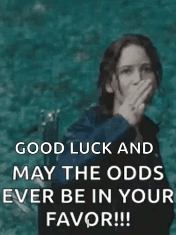 Katniss raising the three finger salute, "Good luck and may the odds ever be in your favor!!!"