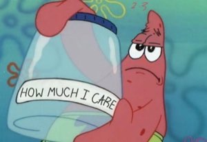 Patrick Star holds up an empty jar labeled 'HOW MUCH I CARE' with a deeply tired expression