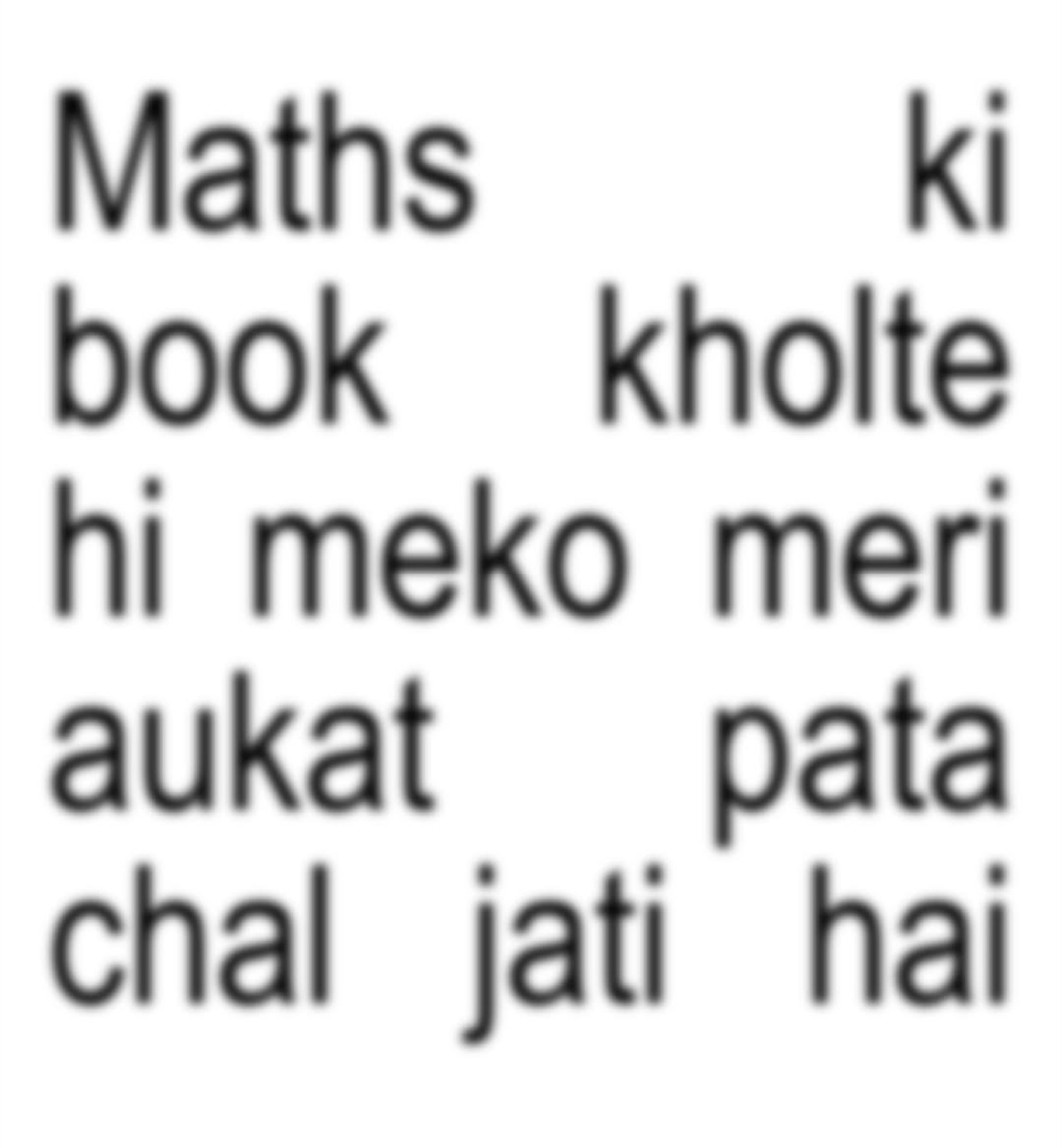 Text: 'Maths ki book kholte hi meko meri aukat pata chal jati hai' (opening the maths book shows me my true level)