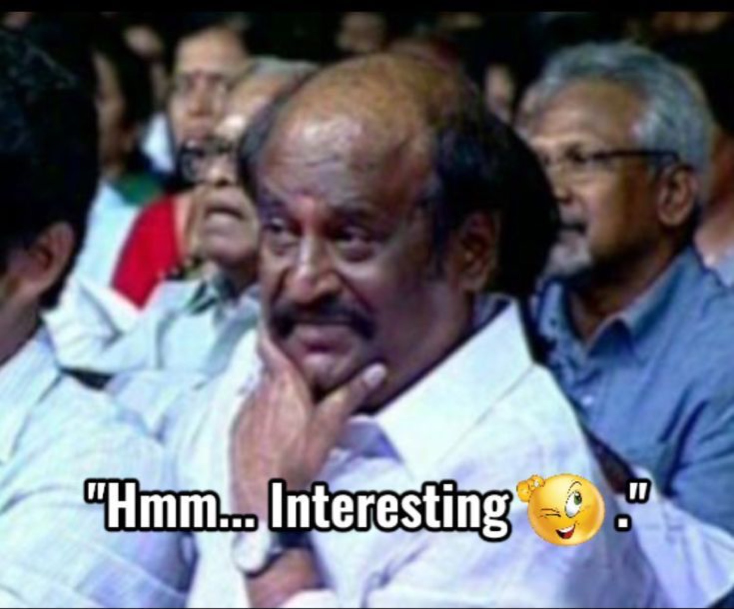 Rajinikanth with his hand on his chin: '"Hmm... Interesting ๐ง."'
