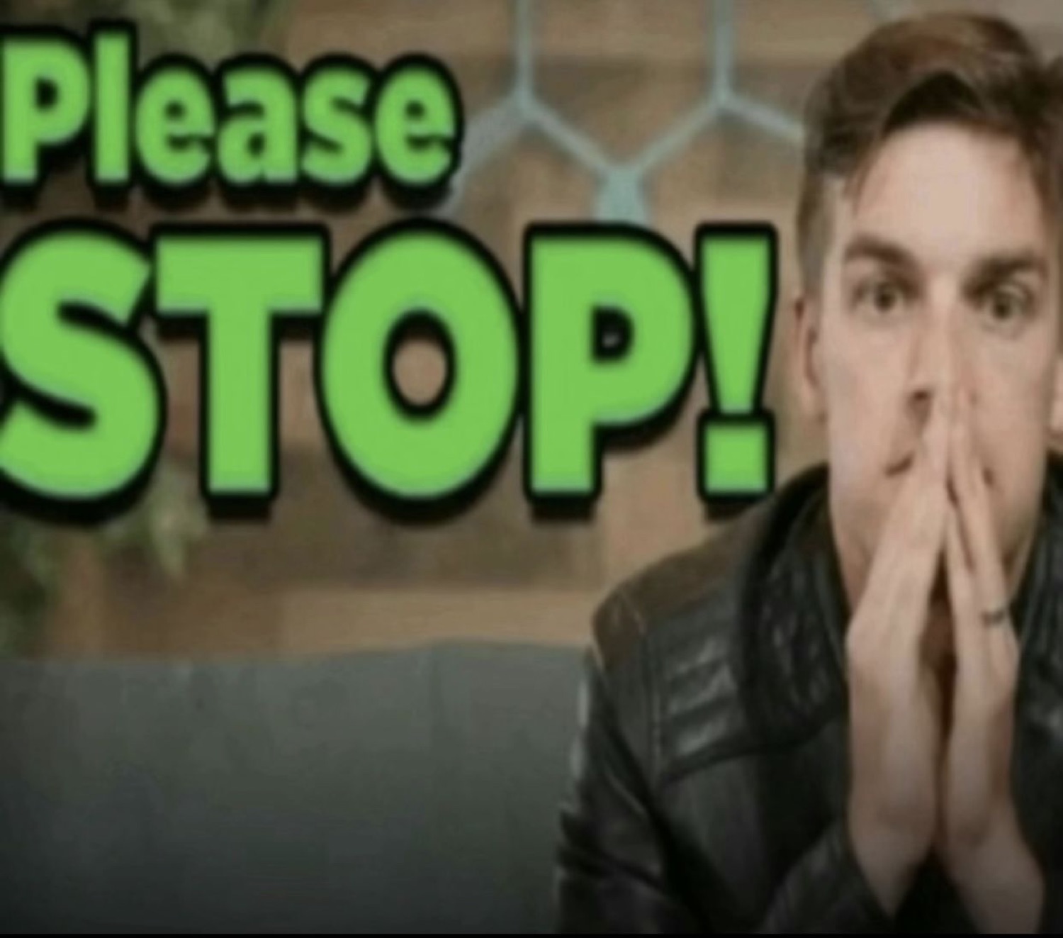 Wide-eyed guy with hands clasped over his mouth under a big 'Please STOP!'
