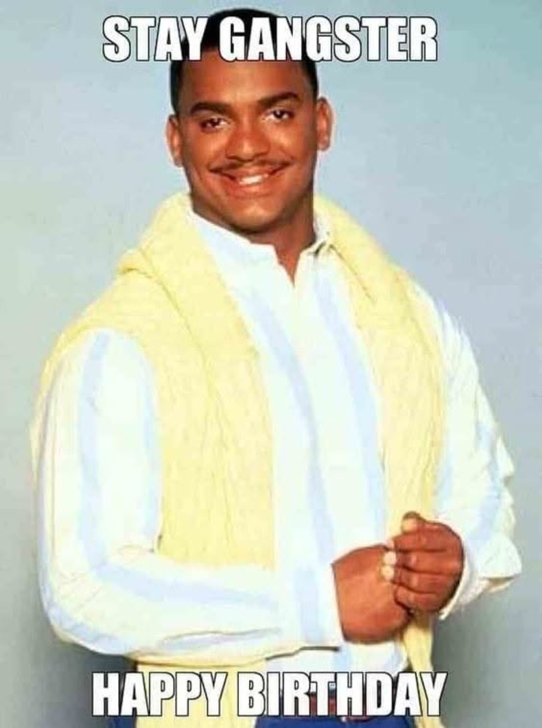 Carlton grinning in a sweater: 'STAY GANGSTER / HAPPY BIRTHDAY'