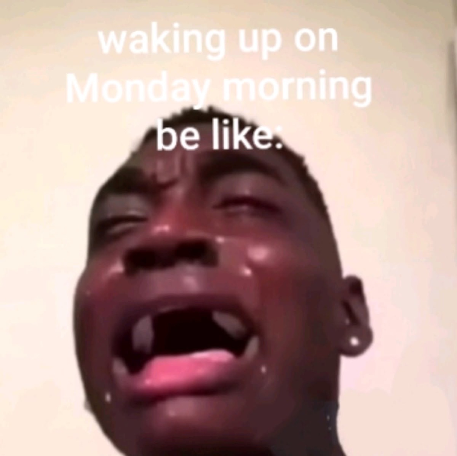 Gap-toothed kid sobbing under 'waking up on Monday morning be like:'