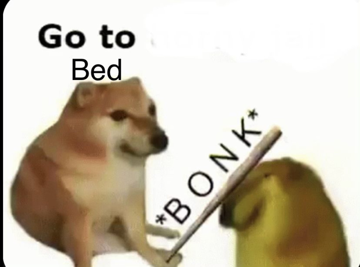 Cheems bonking another dog with a bat: 'Go to Bed'