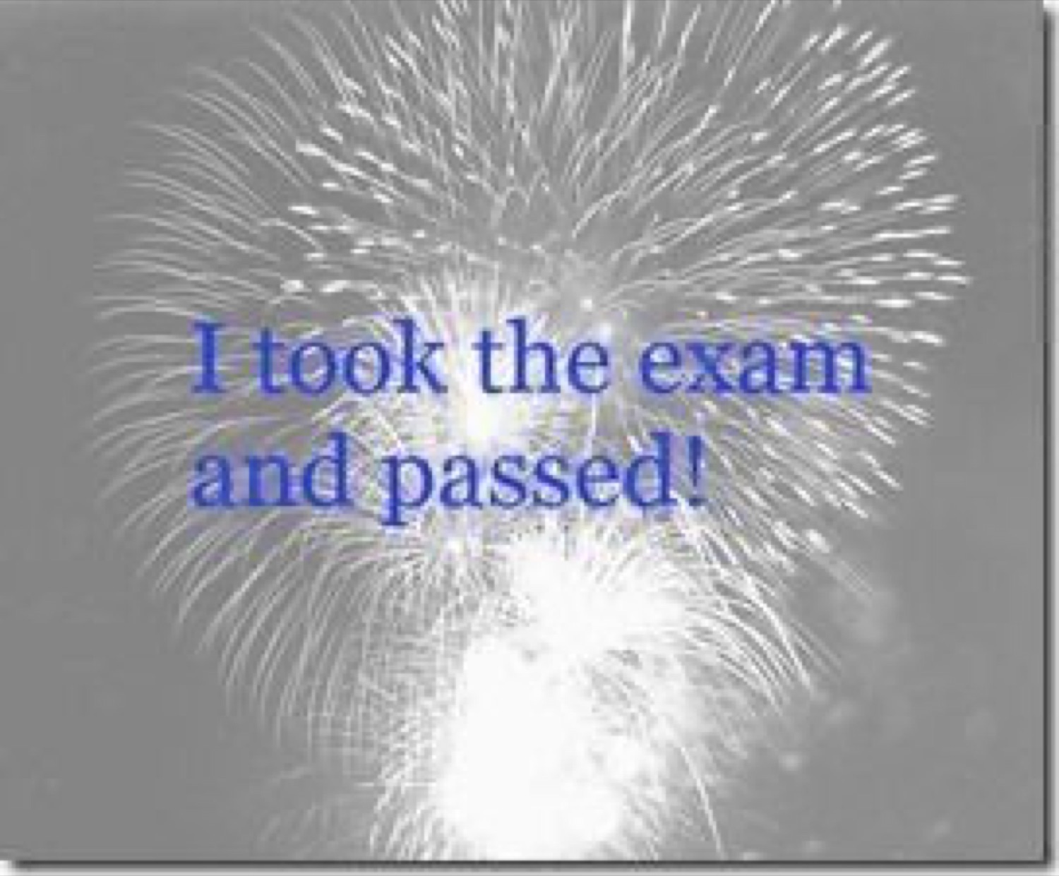 Fireworks: 'I took the exam and passed!'
