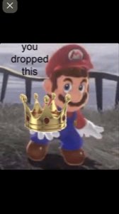 Mario holding up a golden crown with the caption 'you dropped this'