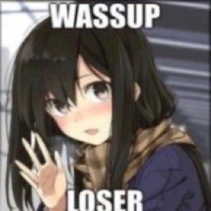 Anime girl waving: 'WASSUP LOSER'