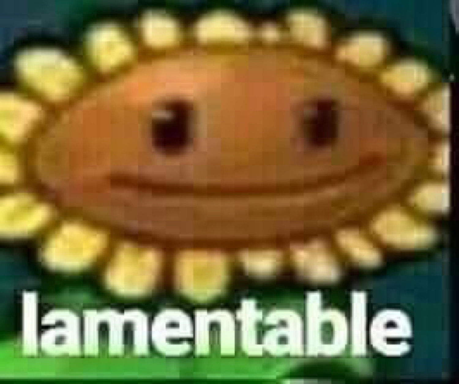 Pixelated Plants vs. Zombies sunflower with a flat smile, captioned 'lamentable'