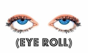 Cartoon pair of blue eyes captioned '(EYE ROLL)'