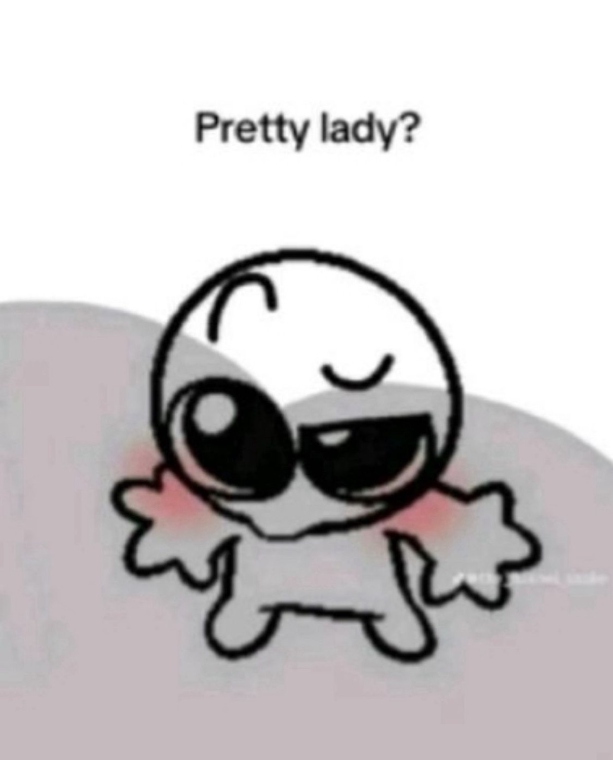Sketchy blushing cartoon creature grinning excitedly under the text 'Pretty lady?'