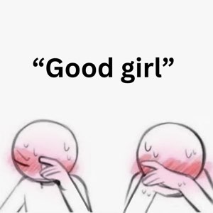 Two blushing doodle faces covering their mouths, captioned 'Good girl'