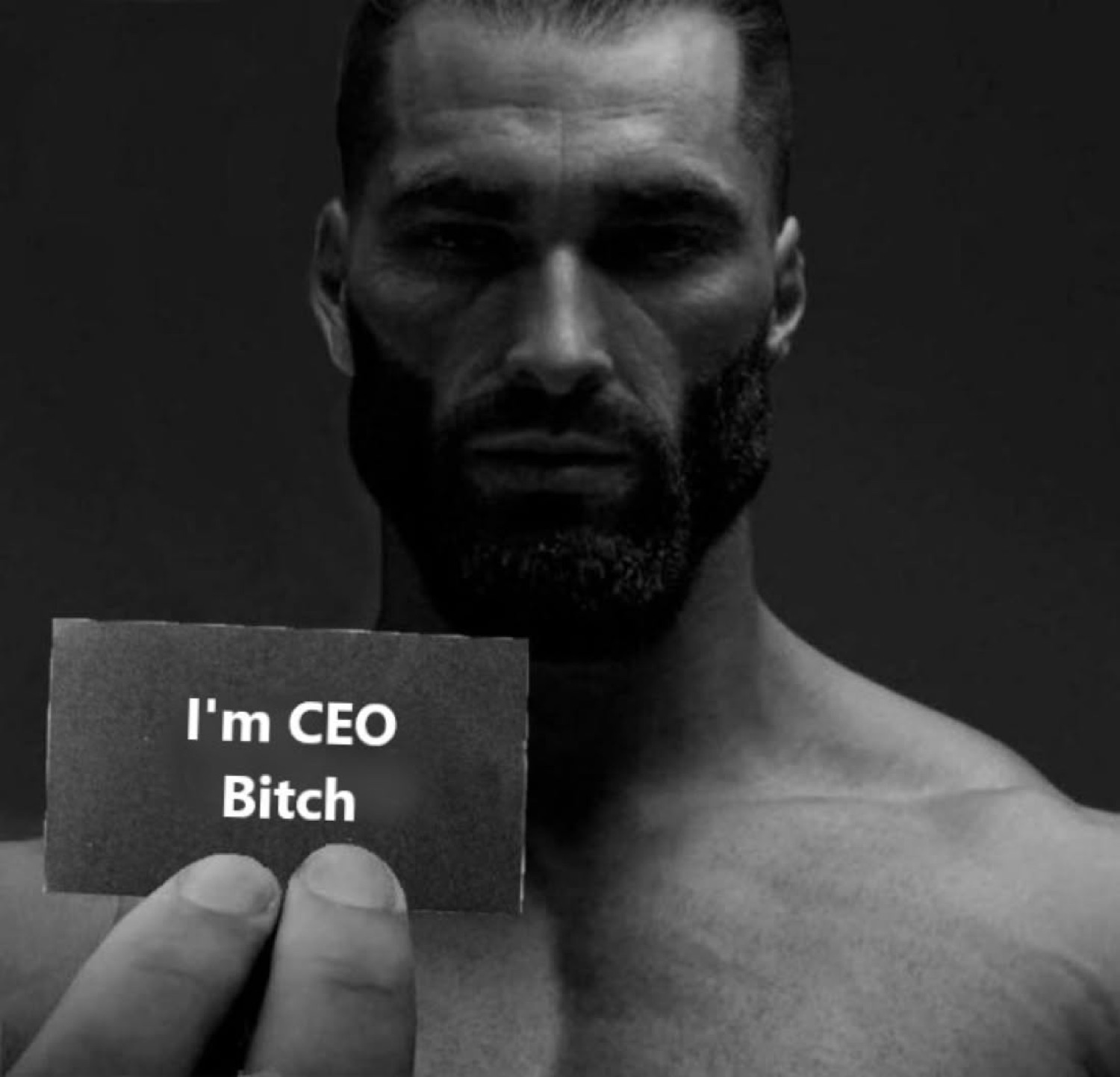 Gigachad holding up a card: 'I'm CEO Bitch'