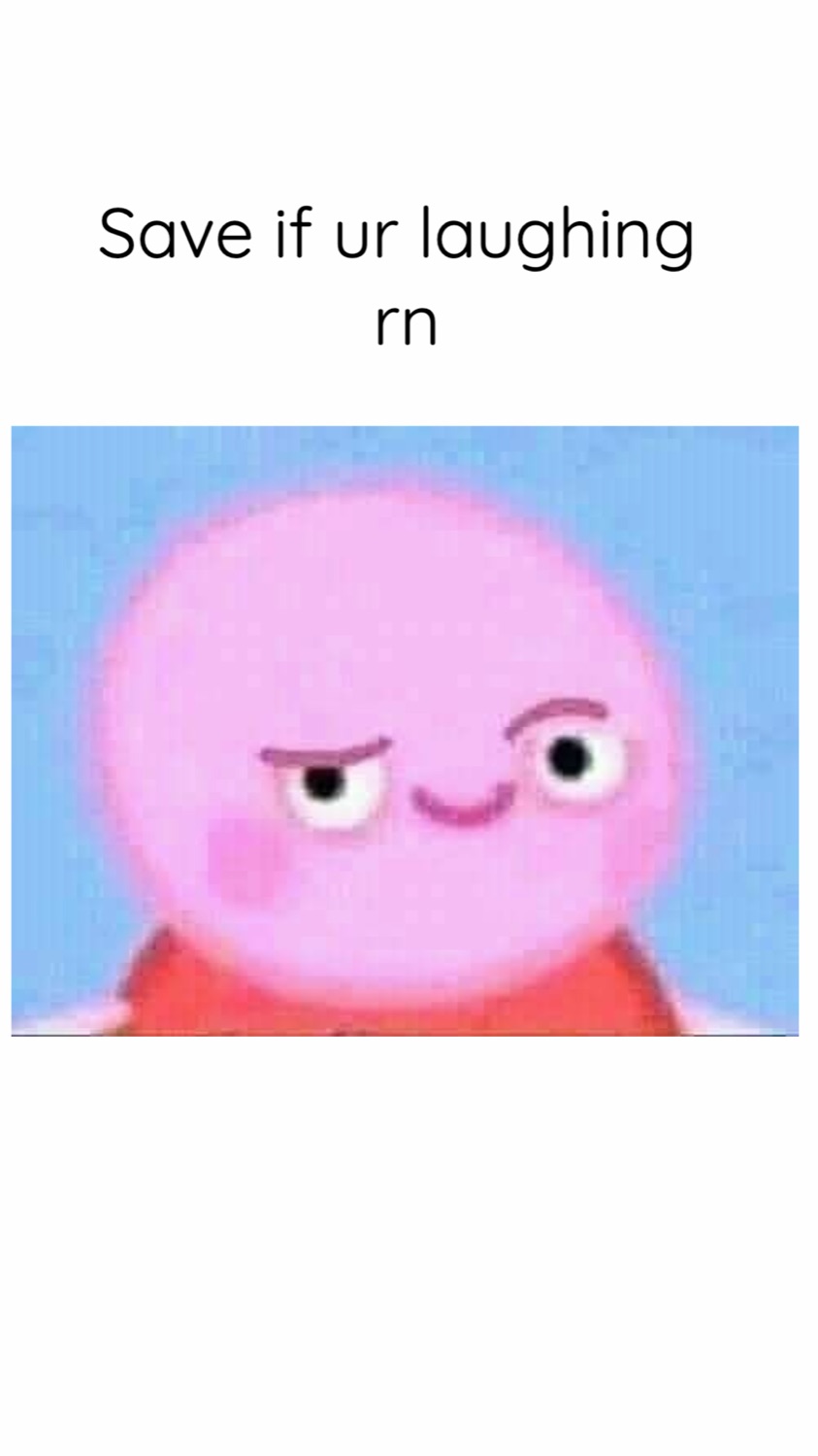 Peppa Pig with a smug side-eyed smirk under 'Save if ur laughing rn'