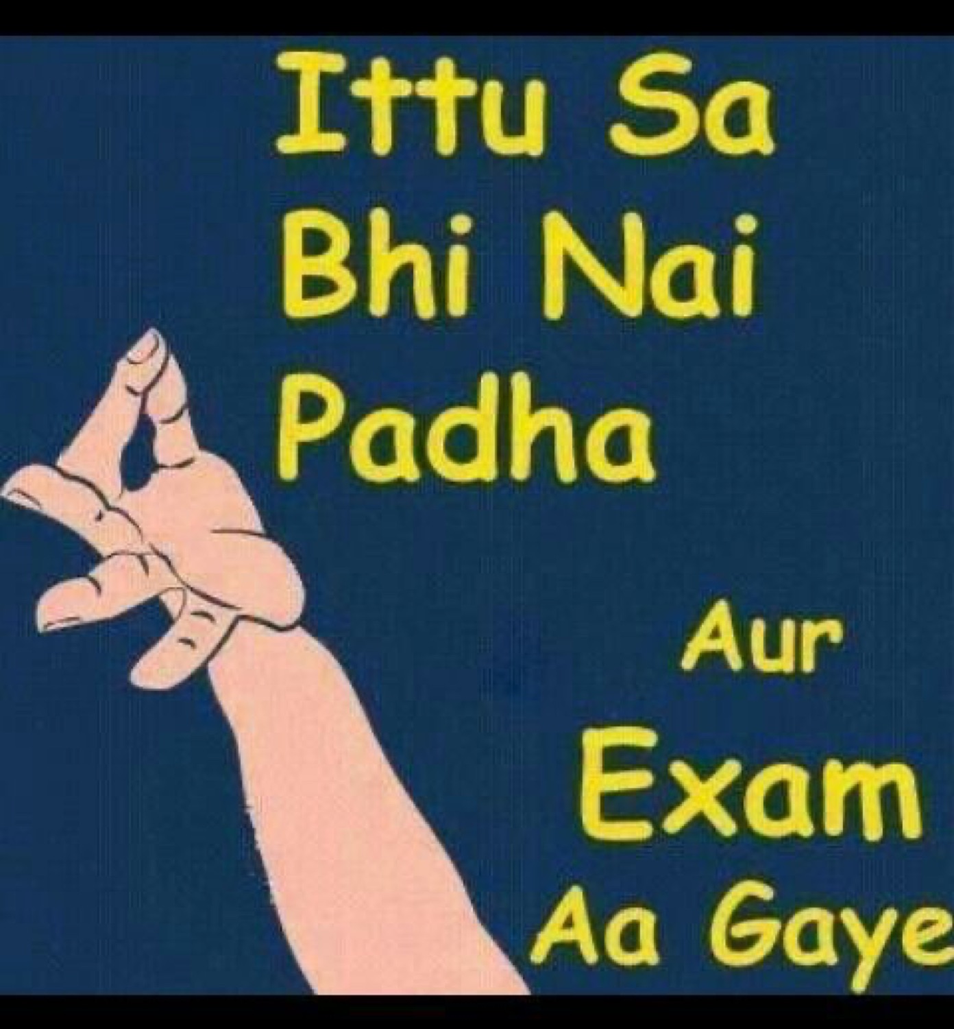 Pinching fingers: 'Ittu Sa Bhi Nai Padha Aur Exam Aa Gaye' (didn't study even this much and exams are here)