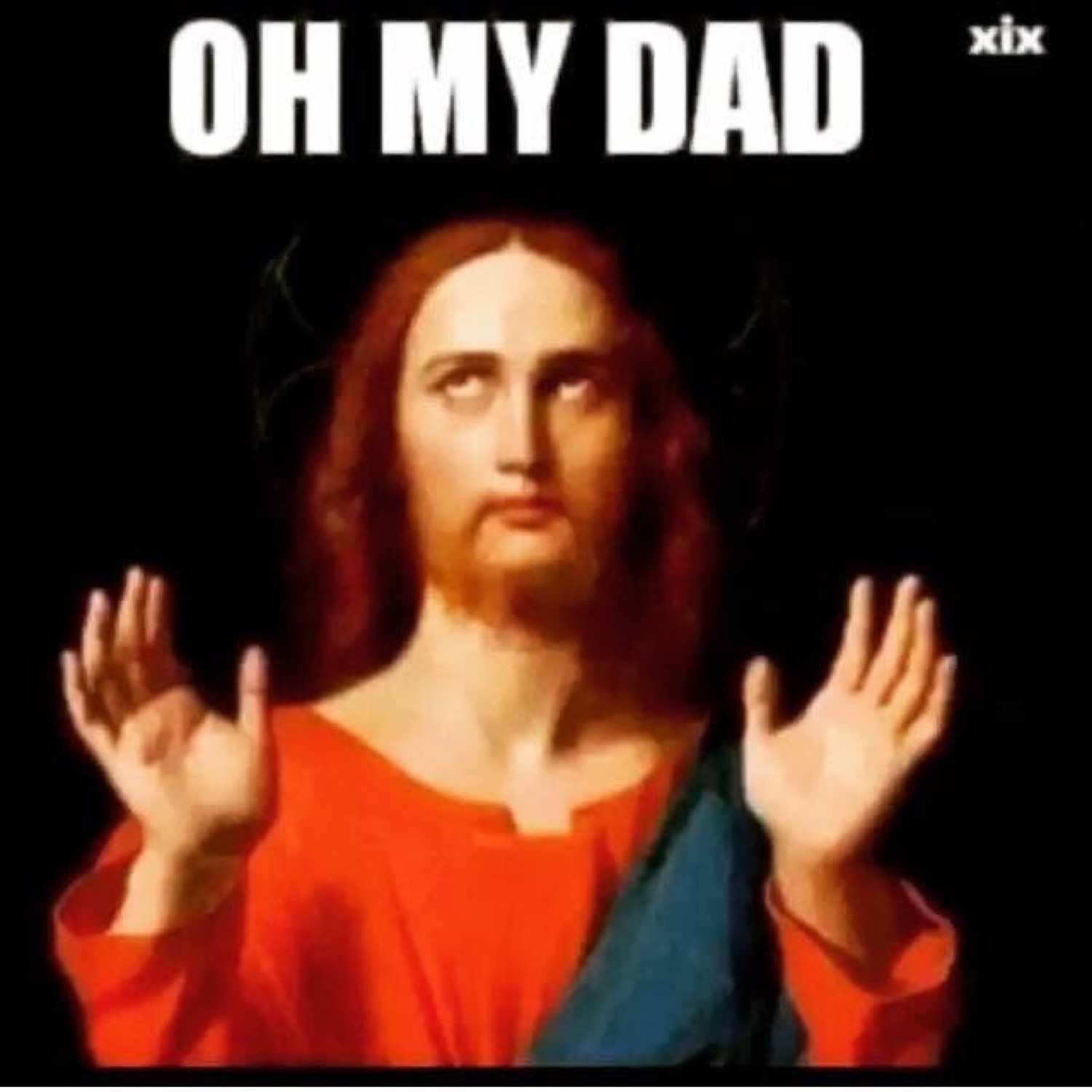 Jesus with his hands up: 'OH MY DAD'