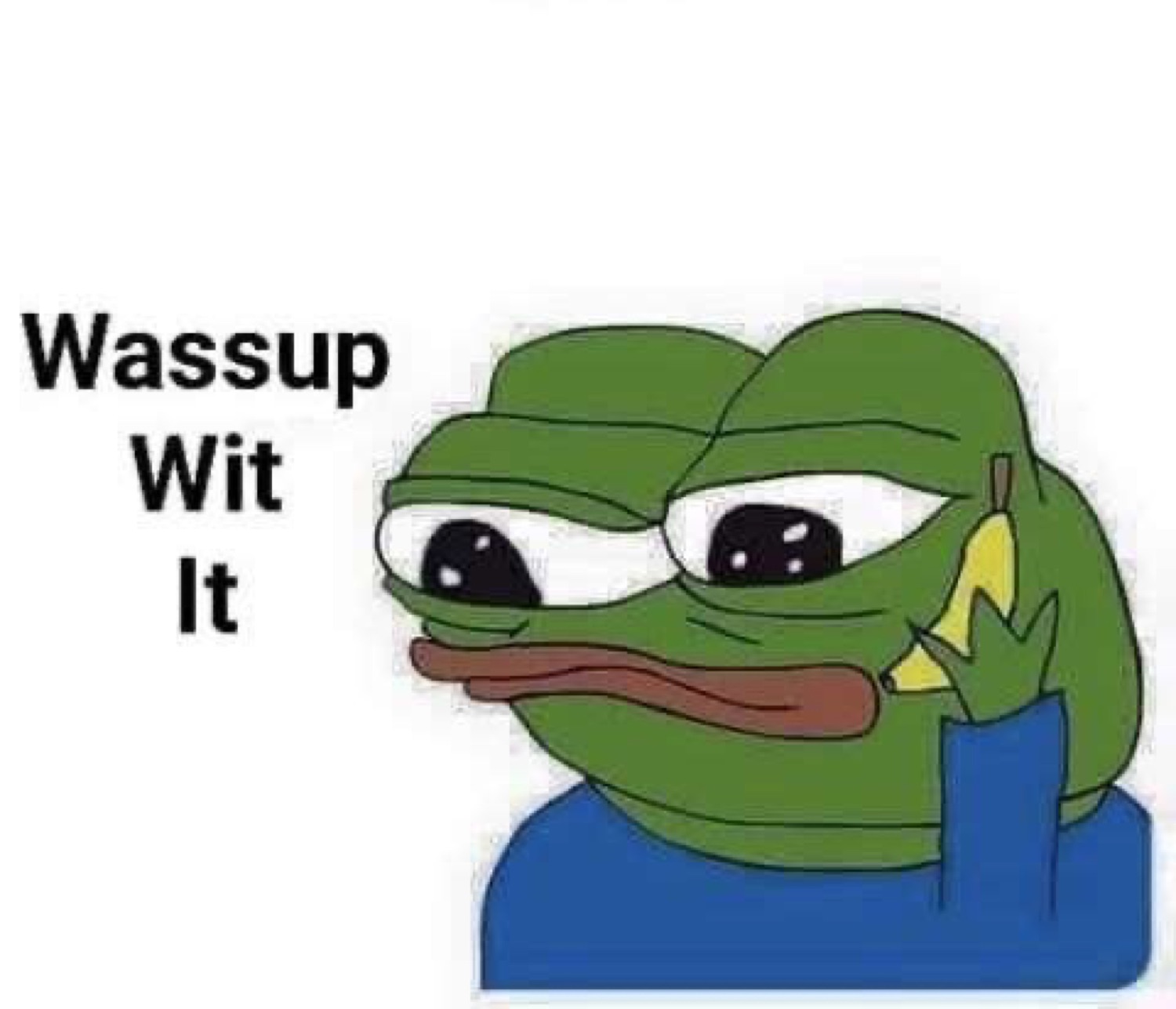 Pepe with a hand on his chin: 'Wassup Wit It'